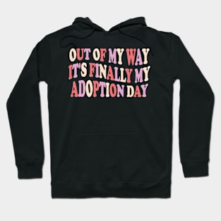 Out of my way it's finally my adoption day Hoodie